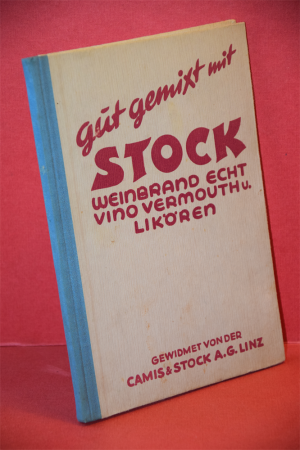 Gut gemixt mit Stock Weinbrand echt Vino Vermouth u. Likören. Ein Buch für jedes Fest; Bowlen, Scherbette, Cocktails, Grogs, Cobbler,Glühweine, Knickebein