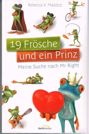 gebrauchtes Buch – Maddox, Rebecca K – 19 Frösche und ein Prinz - Meine Suche nach Mr Righ. - originalverpackt