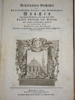 Beurkundete Geschichte der Churfürstlichen Haupt- und Residenzstadt München von ihrem Entstehen, bis nach dem Tode Kaiser Ludwigs des Vierten