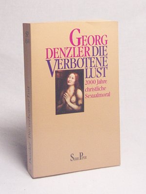 Die verbotene Lust : 2000 Jahre christliche Sexualmoral / Georg Denzler