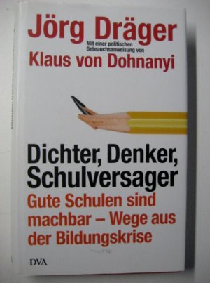 Dichter, Denker, Schulversager - Gute Schulen sind machbar - Wege aus der Bildungskrise - Mit einer politischen Gebrauchsanweisung von Klaus von Dohnanyi