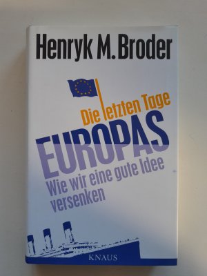 gebrauchtes Buch – Broder, Henryk M – Die letzten Tage Europas - Wie wir eine gute Idee versenken