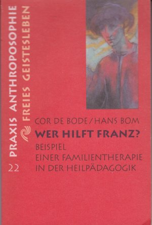 Wer hilft Franz?: Beispiel einer Familientherapie in der Heilpädagogik