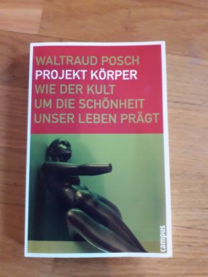 gebrauchtes Buch – Waltraud Posch – Projekt Körper - Wie der Kult um die Schönheit unser Leben prägt