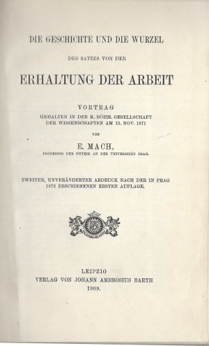 Die Geschichte und die Wurzel des Satzes von der Erhaltung der Arbeit. Vortrag gehalten in der K. Böhm. Gesellschaft der Wissenschaften am 15. Nov. 1871 […]