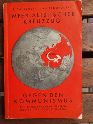 Imperialistischer Kreuzzug gegen den Kommunismus. Die Kriegsvorbereitungen gegen die Sowjetunion.