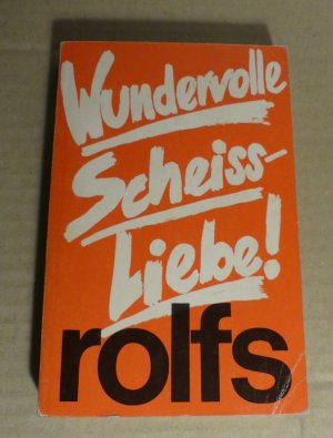 gebrauchtes Buch – Rudolf Rolfs – Wundervolle Scheiss-Liebe! 59 Stories von Rudolf Rolfs / signiert