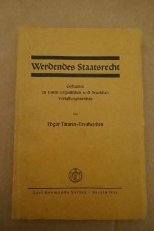 Werdendes Staatsrecht : Gedanken zu einem organischen und deutschen Verfassungsneubau.