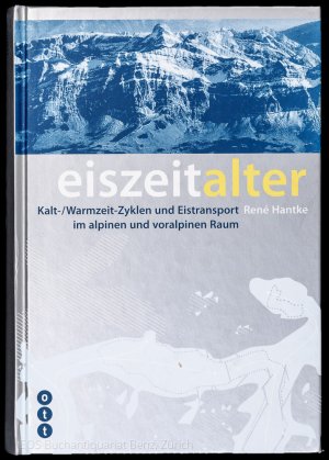 gebrauchtes Buch – René Hantke – Eiszeitalter., Kalt-/Warmzeit-Zyklen und Eistransport im alpinen und voralpinen Raum.