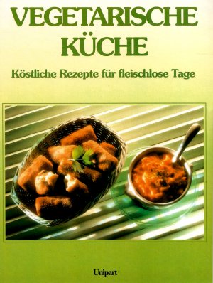 Vegetarische Küche - Köstliche Rezepte für fleischlose Tage