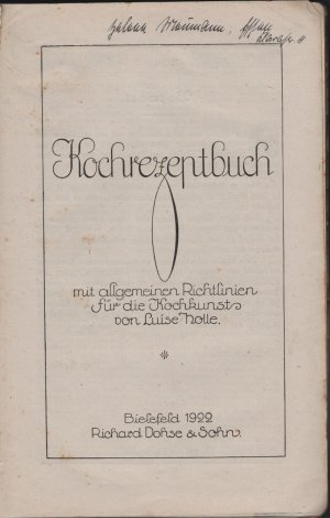 Kochrezeptbuch mit allgemeinen Richtlinien für die Kochkunst von Luise Holle .   (Sammelbuch für persönliche Kochrezepte)