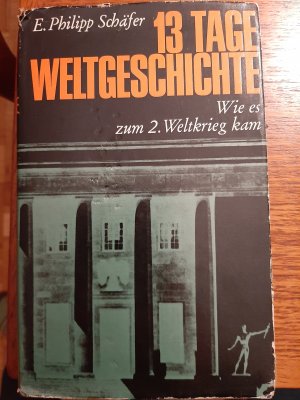 antiquarisches Buch – E. Philipp Schäfer – 13 Tage Weltgeschichte. Wie es zum 2. Weltkrieg kam