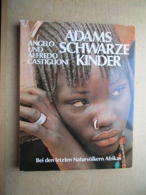 gebrauchtes Buch – Castiglioni, Angelo und Alfredo Castiglioni – Adams schwarze Kinder : Bei den letzten Naturvölkern Afrikas.