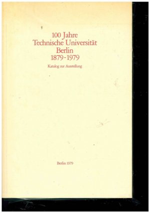 100 Jahre Technische Universität Berlin 1879 - 1979. Katalog zu Ausstellung.