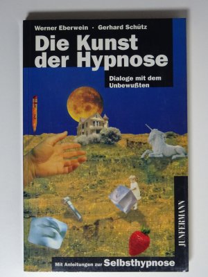 Die Kunst der Hypnose : Dialoge mit dem Unbewussten