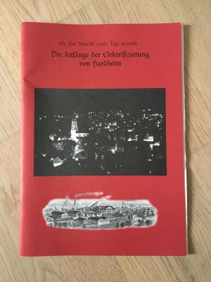 Als die Nacht zum Tag wurde - Die Anfänge der Elektrifizierung von Hardheim - Begleitbroschüre zur Sonderausstellung 2005