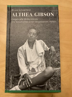 gebrauchtes Buch – Bruce Schoenfeld – Althea Gibson - Gegen alle Widerstände. Die Geschichte einer vergessenen Heldin