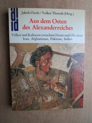 gebrauchtes Buch – Ozols, Jacob; Thewalt – Aus dem Osten des Alexanderreiches : Völker u. Kulturen zwischen Orient u. Okzident ; Iran, Afghanistan, Pakistan, Indien ; [Festschr. zum 65. Geburtstag von Klaus Fischer]. Jakob Ozols ; Volker Thewalt (Hrsg.) / DuMont-Dokumente