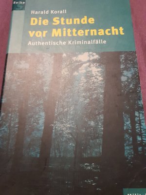 gebrauchtes Buch – Harald Korall – Die Stunde vor Mitternacht - Authentische Kriminalfälle