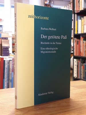 gebrauchtes Buch – Barbara Wolbert – Der getötete Pass - Rückkehr in die Türkei - Eine ethnologische Migrationsstudie