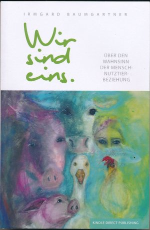 gebrauchtes Buch – Irmgard Baumgartner – Wir sind eins – Über den Wahnsinn der Mensch-Nutztier-Beziehung