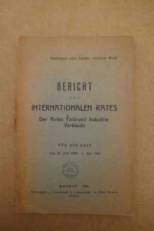 Bericht des internationalen Rates der Roten Fach- und Industrie-Verbände. Für die Zeit vom 15. Juli 1920 - 1. Juli 1921.