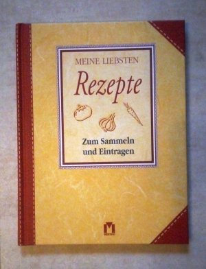 Meine liebsten Rezepte - Zum sammeln und eintragen