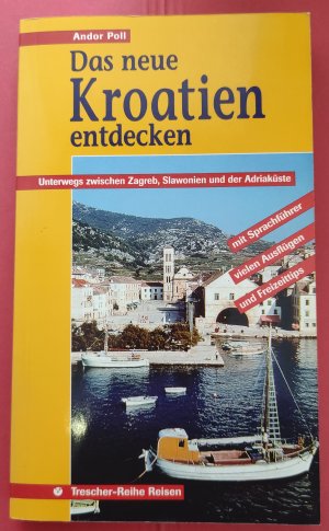 gebrauchtes Buch – Andor Poll – Das neue Kroatien entdecken = Unterwegs zwischen Zagreb, Slawonien und der Adriaküste