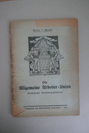 Die Allgemeine Arbeiter-Union (revolutionäre Betriebsorganisationen).