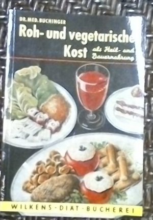 Roh- und vegetarische Kost als Heil- und Dauernahrung