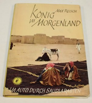 König im Morgenland. Im Auto durch Saudi-Arabien.