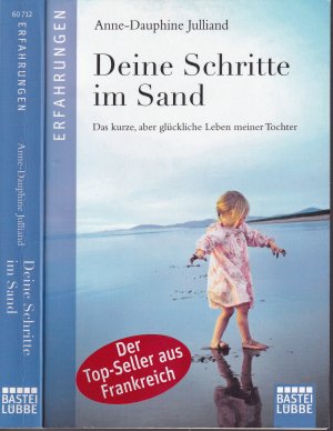 gebrauchtes Buch – Anne-Dauphine Julliand – Anne-Dauphine Julliand ***DEINE SCHRITTE IM SAND*** Das kurze, aber glückliche Leben meiner Tochter*** Eine Liebeserklärung an ein Kind, das viel zu früh sterben mußte*** Taschenbuch in der 1. Auflage von 2012