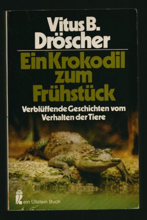 Ein Krokodil zum Frühstück/Verblüffende Geschichten vom Verhalten der Tiere