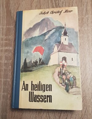 An heiligen Wassern Roman aus dem schweizerischen Hochgebirge