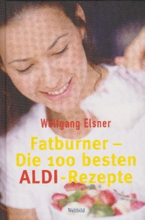 gebrauchtes Buch – Wolfgang Elsner – Fatburner : die 100 besten ALDI-Rezepte