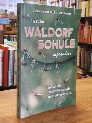 gebrauchtes Buch – Jacob, Sybille-Christin / Drewes – Aus der Waldorfschule geplaudert,, warum die Steiner-Pädagogik keine Alternative ist