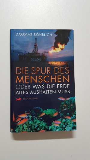 Die Spur des Menschen. Oder was die Erde alles aushalten muss