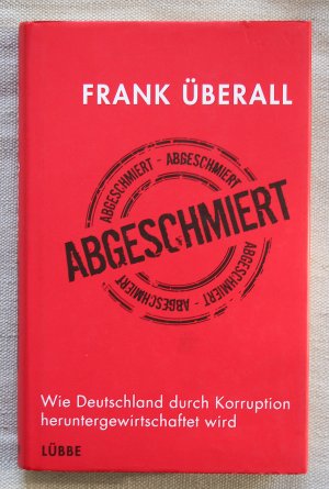 gebrauchtes Buch – Frank Überall – Abgeschmiert – Wie Deutschland durch Korruption heruntergewirtschaftet wird