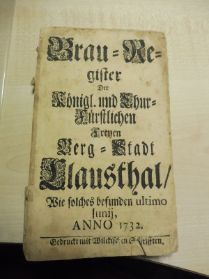 Brauregister der königlichen und churfürstlichen freyen Bergstadt Clausthal 1732