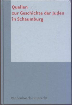 Quellen zur Geschichte der Juden in Schaumburg - Ein sachthematisches Inventar zu den Beständen im Staatsarchiv Bückeburg