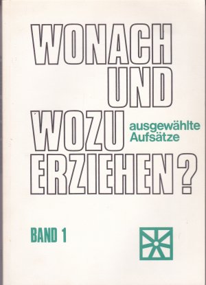 Wonach und Wozu erziehen ? Nach Vorschlägen der Abonnenten und Leser ausgewählte Aufsätze aus """"Unser Weg mit der Jugend"""" - Zeitschrift für Eltern […]