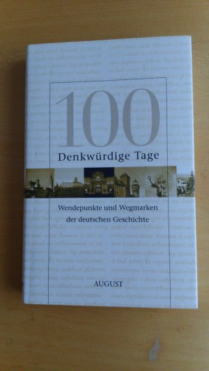 100 Denkwürdige Tage Wendepunkte und Wegmarken der deutschen Geschichte