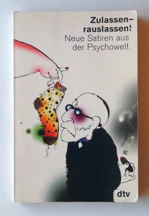 Zulassen - rauslassen! Neue Satiren der Psychowelt.