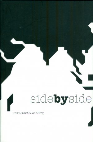 Side by side - Begleitbuch zur Ausstellung von Madeleine Dietz 4. August - 9. September 2007