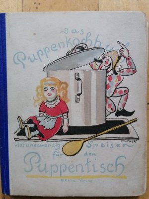 Das Puppenkochbuch. Vierundzwanzig Speisen für den Puppentisch.