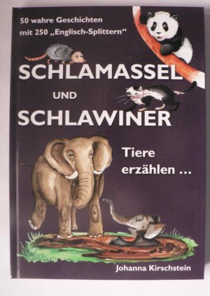 gebrauchtes Buch – Johanna Kirschstein /Sylva Geyer  – Schlamassel und Schlawiner. Tiere erzählen... 50 wahre Geschichten mit 250 "Englisch-Splittern" (signiert!)