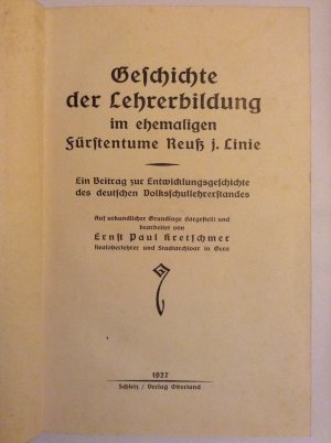 Geschichte der Lehrerbildung im ehemaligen Fürstentume Reuß j. Linie. Ein Beitrag zur Entwicklungsgeschichte des deutschen Volksschullehrerstandes