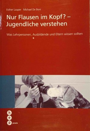 Nur Flausen im Kopf? - Jugendliche verstehen : was Lehrpersonen, Ausbildende und Eltern wissen sollten ; mit zahlreichen Beobachtungsbogen, Checklisten, Hinweisen und guten Ratschlägen. Esther Lauper/Michael De Boni