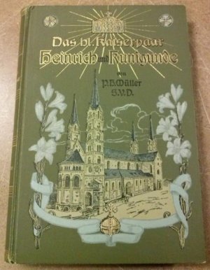 Das heilige Kaiserpaar Heinrich und Kunigunde - In seinem tugendreichen und verdienstvollen Leben dargestellt von P. Heinrich Müller S. V. D. - mit buntem […]