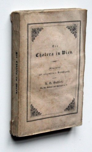 antiquarisches Buch – Bastler, Ant. Dom – Die Cholera in Wien. Mitgetheilt zur allgemeinen Beruhigung.